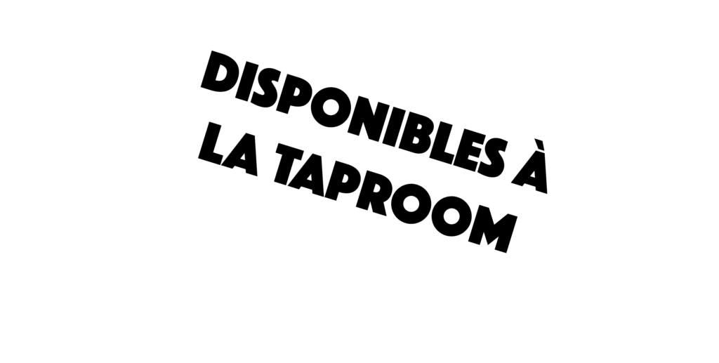 disponibles à la taproom